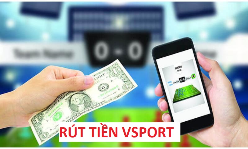 Tìm hiểu quy trình rút tiền Vsport.